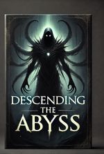 Descending the Abyss