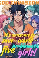 God Invasion: It's awesome to save the world with five problematic girls!