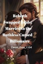 Rebirth Swapped Bride; Married to the Ruthless Cursed Billionaire