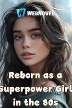 Reborn as a Superpower Girl in the 80s