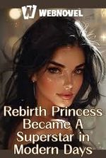 Reborn Princess Became A Superstar in Modern Days