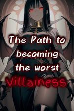 The Path to Becoming The Worst Villainess